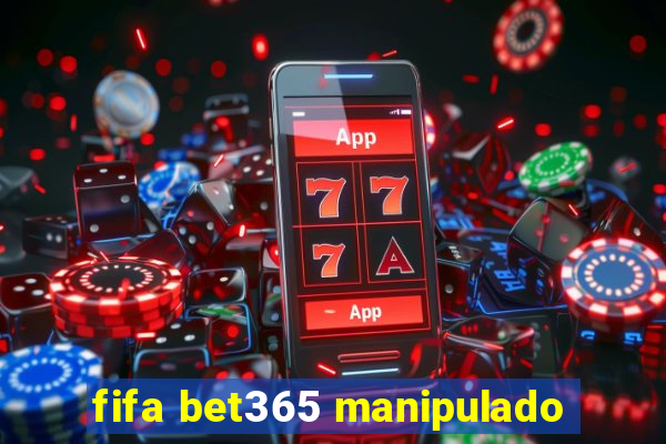 fifa bet365 manipulado